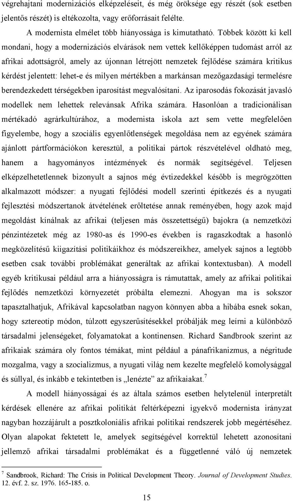 jelentett: lehet-e és milyen mértékben a markánsan mezőgazdasági termelésre berendezkedett térségekben iparosítást megvalósítani.