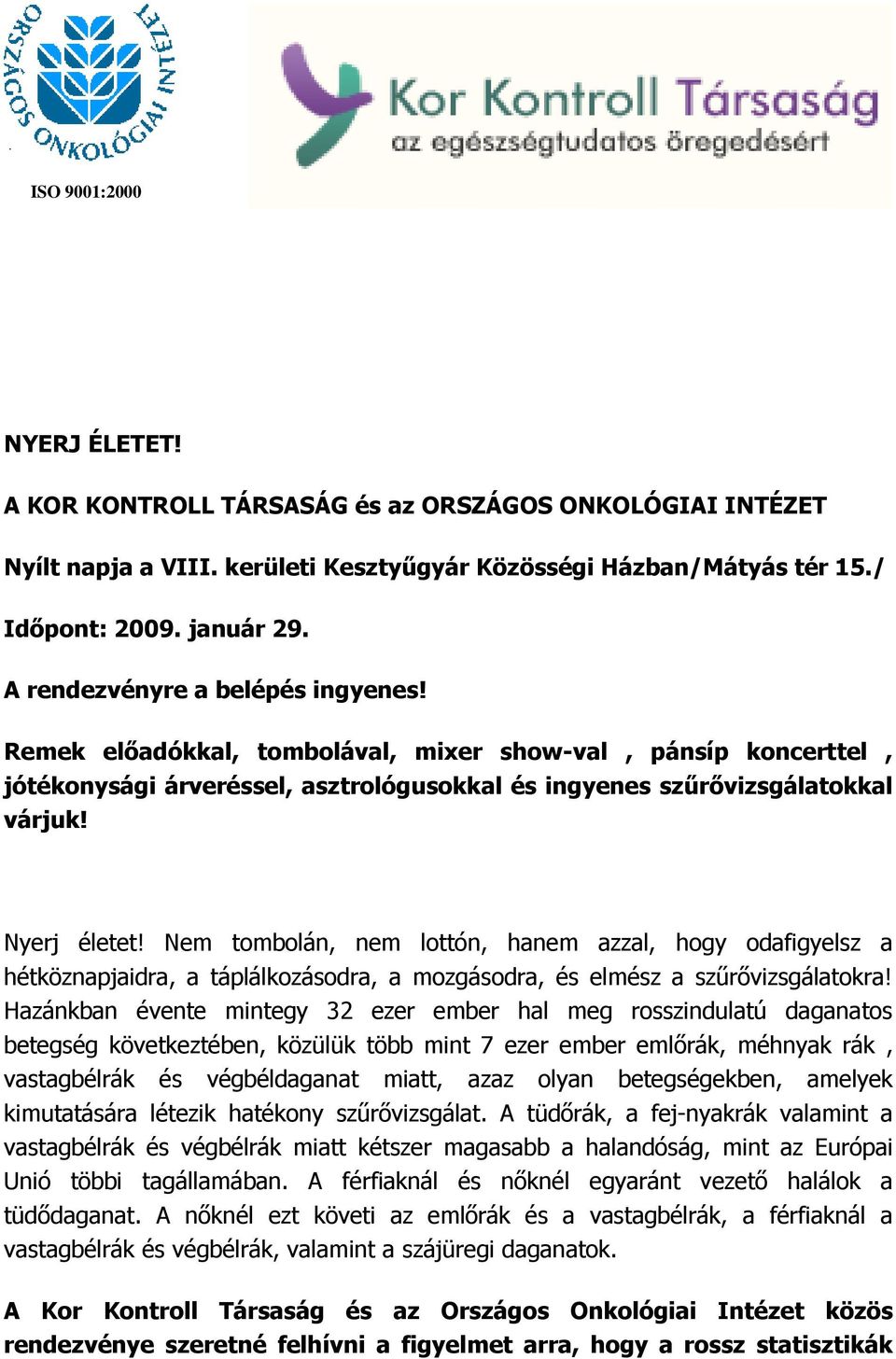 Nem tombolán, nem lottón, hanem azzal, hogy odafigyelsz a hétköznapjaidra, a táplálkozásodra, a mozgásodra, és elmész a szűrővizsgálatokra!