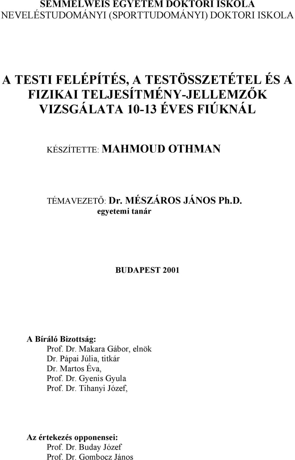 MÉSZÁROS JÁNOS Ph.D. egyetemi tanár BUDAPEST 2001 A Bíráló Bizottság: Prof. Dr. Makara Gábor, elnök Dr.