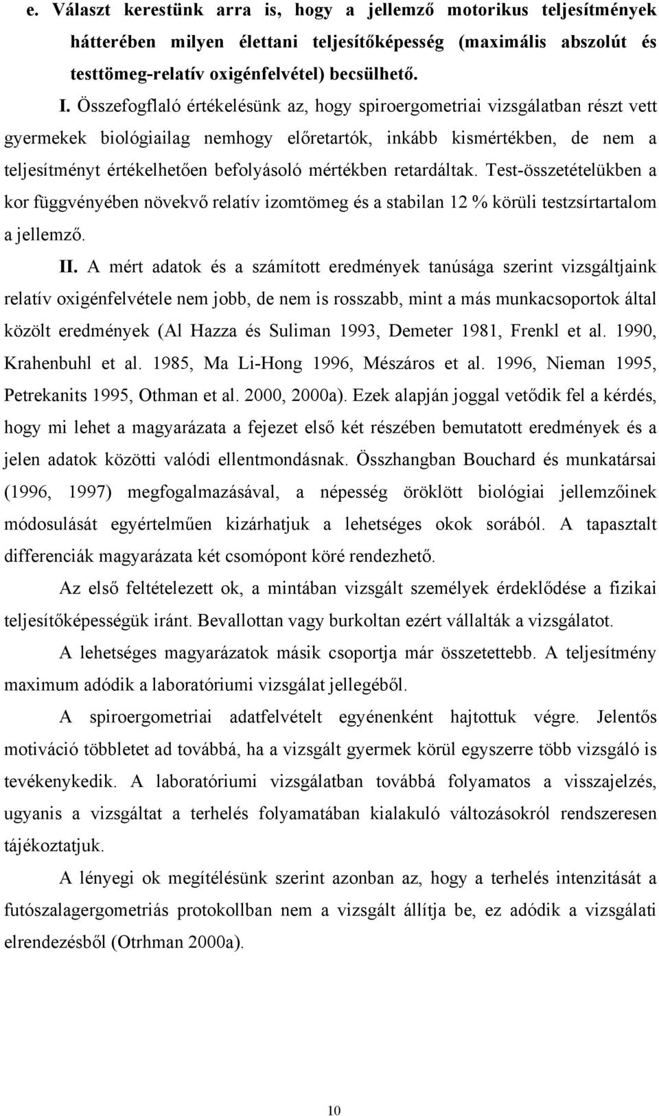 mértékben retardáltak. Test-összetételükben a kor függvényében növekvő relatív izomtömeg és a stabilan 12 % körüli testzsírtartalom a jellemző. II.