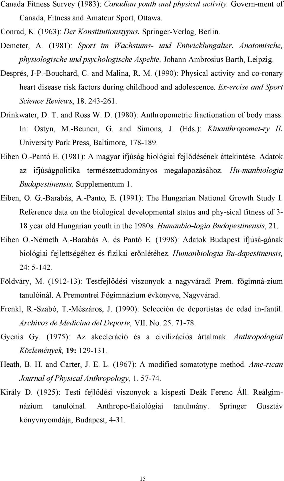 lina, R. M. (1990): Physical activity and co-ronary heart disease risk factors during childhood and adolescence. Ex-ercise and Sport Science Reviews, 18. 243-261. Dr