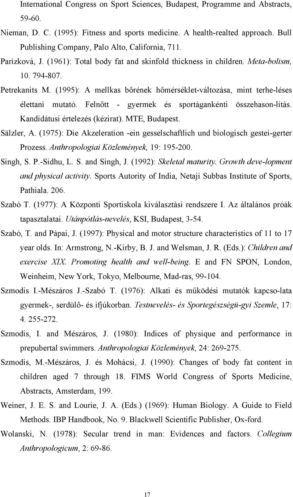 (1995): A mellkas bőrének hőmérséklet-változása, mint terhe-léses élettani mutató. Felnőtt - gyermek és sportágankénti összehason-lítás. Kandidátusi értelezés (kézirat). MTE, Budapest. Sälzler, A.