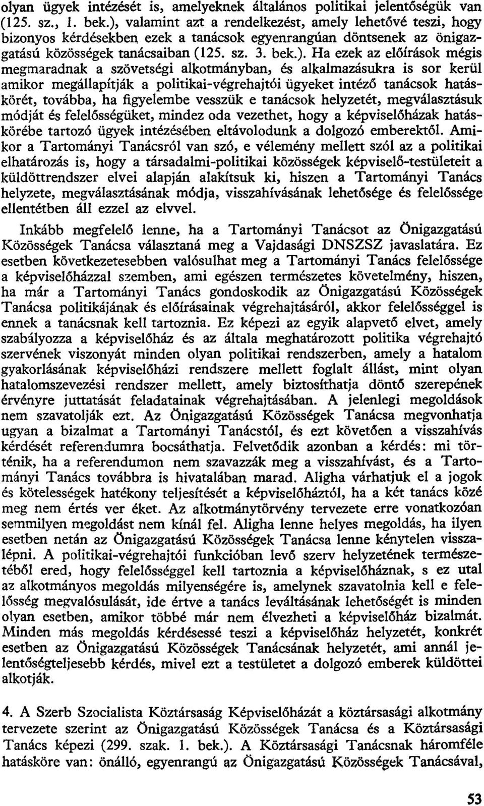 mégis megmaradnak a szövetségi alkotmányban, és alkalmazásukra is sor kerül amikor megállapítják a politikai-végrehajtói ügyeket intéző tanácsok hatáskörét, továbbá, ha figyelembe vesszük e tanácsok