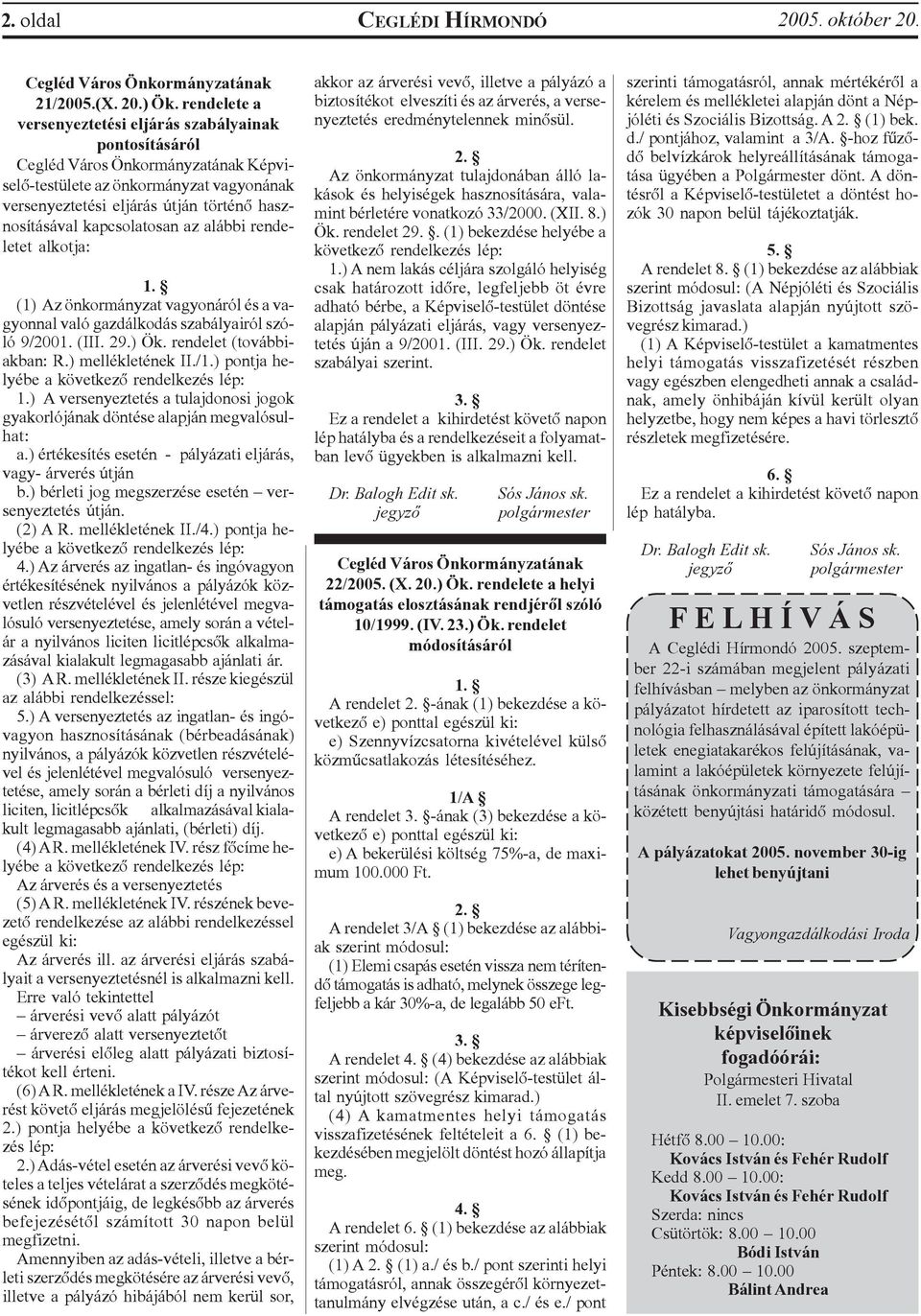 kapcsolatosan az alábbi rendeletet alkotja: 1. (1) Az önkormányzat vagyonáról és a vagyonnal való gazdálkodás szabályairól szóló 9/2001. (III. 29.) Ök. rendelet (továbbiakban: R.) mellékletének II./1.