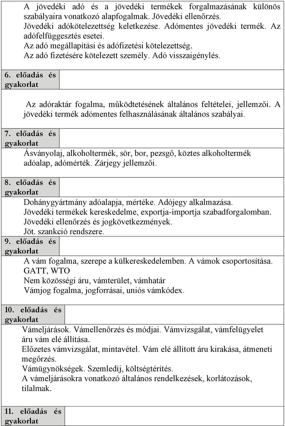 előadás és Az adóraktár fogalma, működtetésének általános feltételei, jellemzői. A jövedéki termék adómentes felhasználásának általános szabályai. 7.