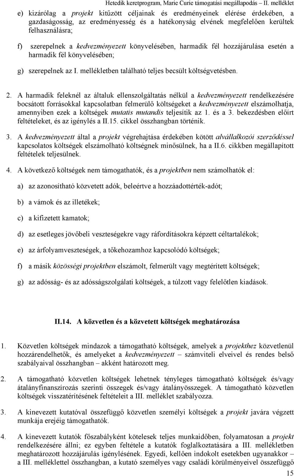 A harmadik feleknél az általuk ellenszolgáltatás nélkül a kedvezményezett rendelkezésére bocsátott forrásokkal kapcsolatban felmerülő költségeket a kedvezményezett elszámolhatja, amennyiben ezek a