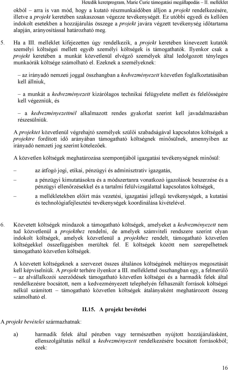 melléklet kifejezetten úgy rendelkezik, a projekt keretében kinevezett kutatók személyi költségei mellett egyéb személyi költségek is támogathatók.