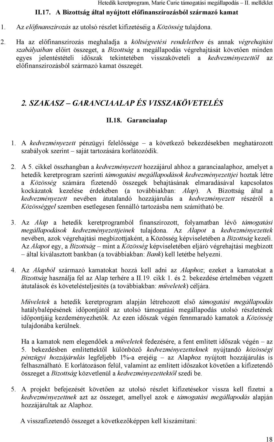 tekintetében visszaköveteli a kedvezményezettől az előfinanszírozásból származó kamat összegét. 2. SZAKASZ GARANCIAALAP ÉS VISSZAKÖVETELÉS II.18. Garanciaalap 1.