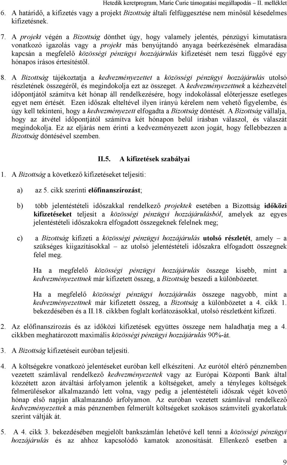 pénzügyi hozzájárulás kifizetését nem teszi függővé egy hónapos írásos értesítéstől. 8.