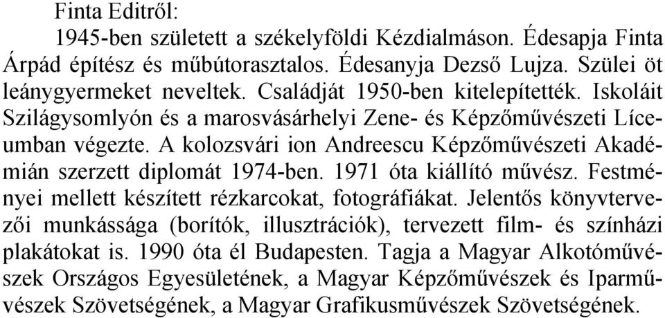 A kolozsvári ion Andreescu Képzőművészeti Akadémián szerzett diplomát 1974-ben. 1971 óta kiállító művész. Festményei mellett készített rézkarcokat, fotográfiákat.