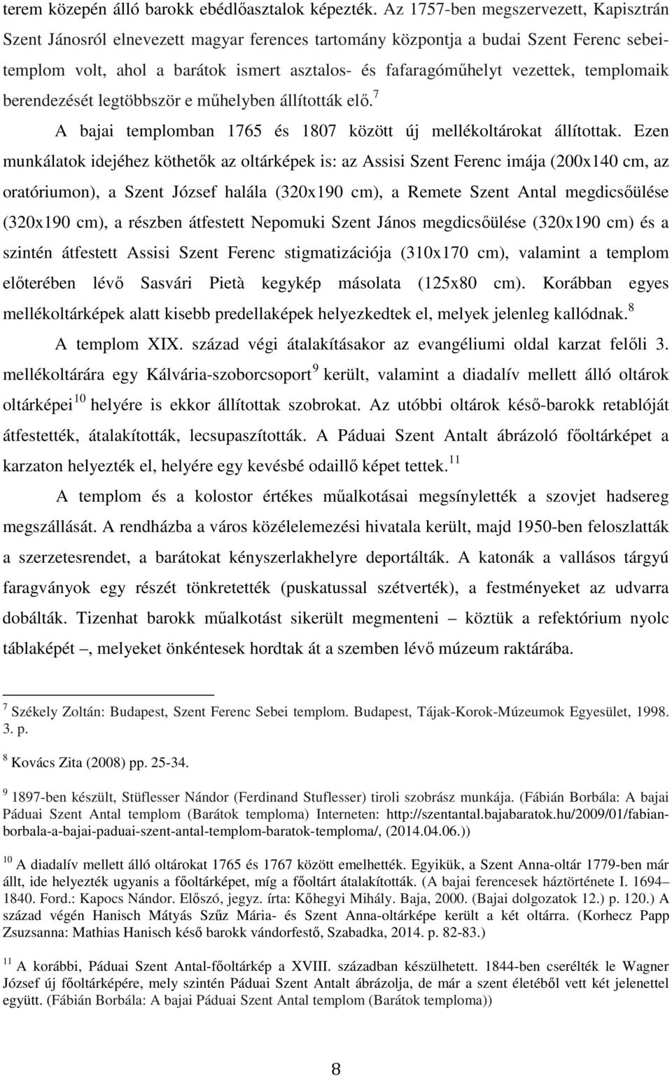 vezettek, templomaik berendezését legtöbbször e műhelyben állították elő. 7 A bajai templomban 1765 és 1807 között új mellékoltárokat állítottak.