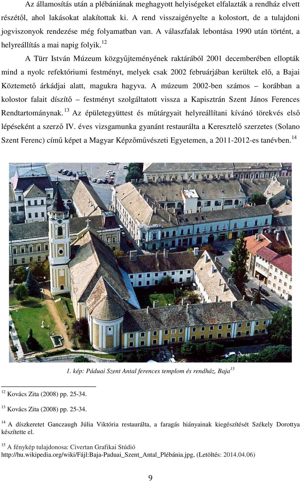 12 A Türr István Múzeum közgyűjteményének raktárából 2001 decemberében ellopták mind a nyolc refektóriumi festményt, melyek csak 2002 februárjában kerültek elő, a Bajai Köztemető árkádjai alatt,