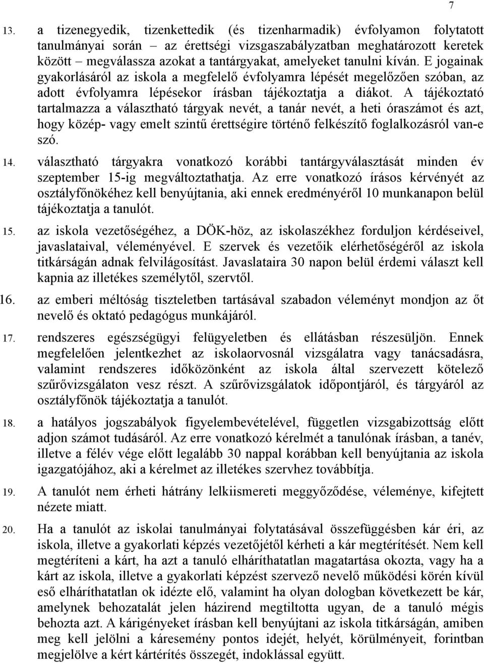 A tájékoztató tartalmazza a választható tárgyak nevét, a tanár nevét, a heti óraszámot és azt, hogy közép- vagy emelt szintű érettségire történő felkészítő foglalkozásról van-e szó. 14.