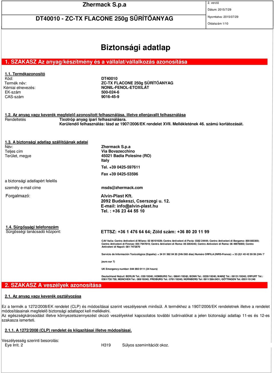 Kerülendő felhasználás: lásd az 1907/2006/EK rendelet XVII. Mellékletének 46. számú korlátozását. 1.3.