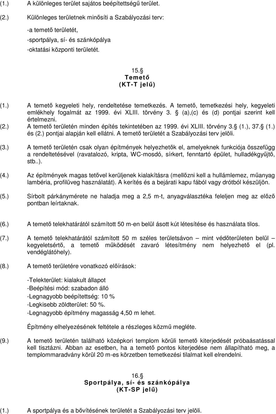 (a),(c) és (d) pontjai szerint kell értelmezni. (2.) A temető területén minden építés tekintetében az 1999. évi XLIII. törvény 3. (1.), 37. (1.) és (2.) pontjai alapján kell ellátni.