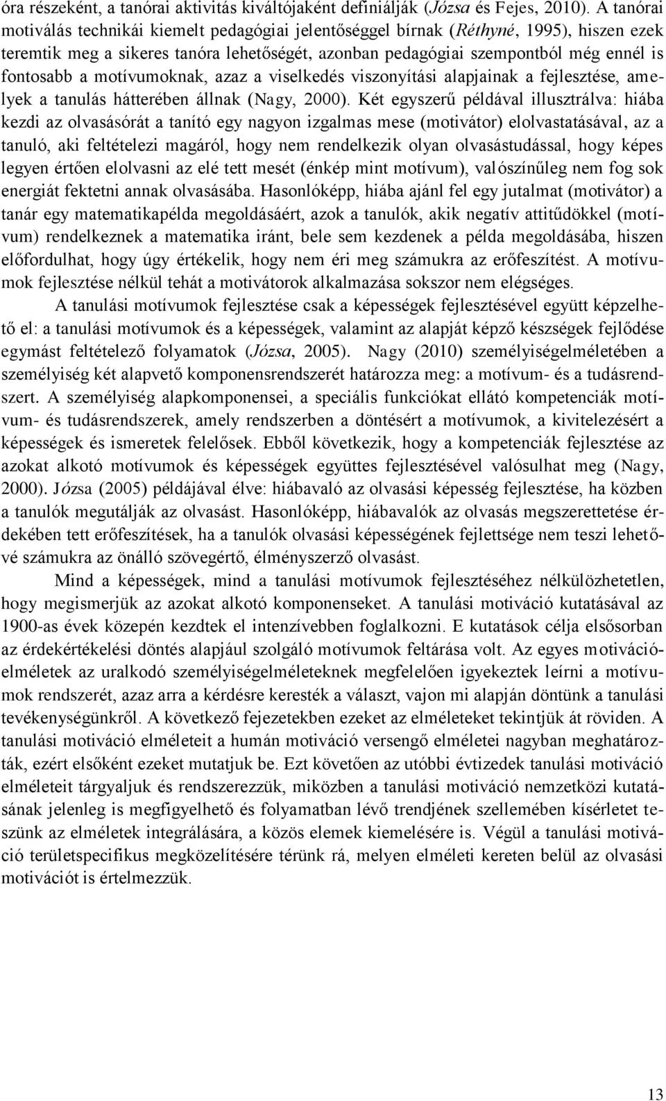 motívumoknak, azaz a viselkedés viszonyítási alapjainak a fejlesztése, amelyek a tanulás hátterében állnak (Nagy, 2000).