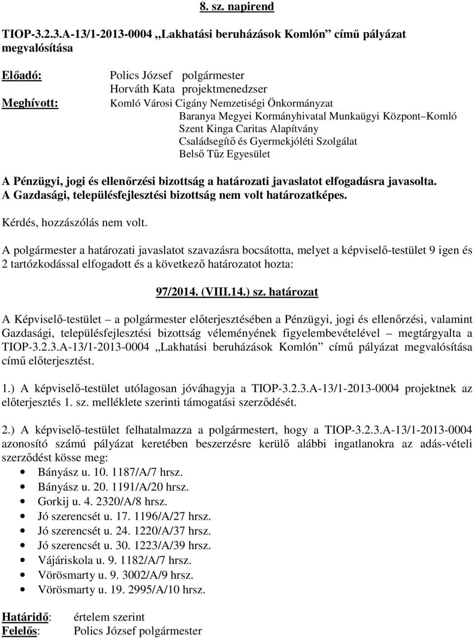 Baranya Megyei Kormányhivatal Munkaügyi Központ Komló Szent Kinga Caritas Alapítvány Családsegítő és Gyermekjóléti Szolgálat Belső Tűz Egyesület A Pénzügyi, jogi és ellenőrzési bizottság a határozati