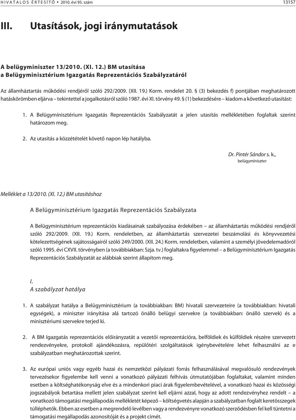 (3) bekezdés f) pontjában meghatározott hatáskörömben eljárva tekintettel a jogalkotásról szóló 1987. évi XI. törvény 49. (1) bekezdésére kiadom a következõ utasítást: 1.