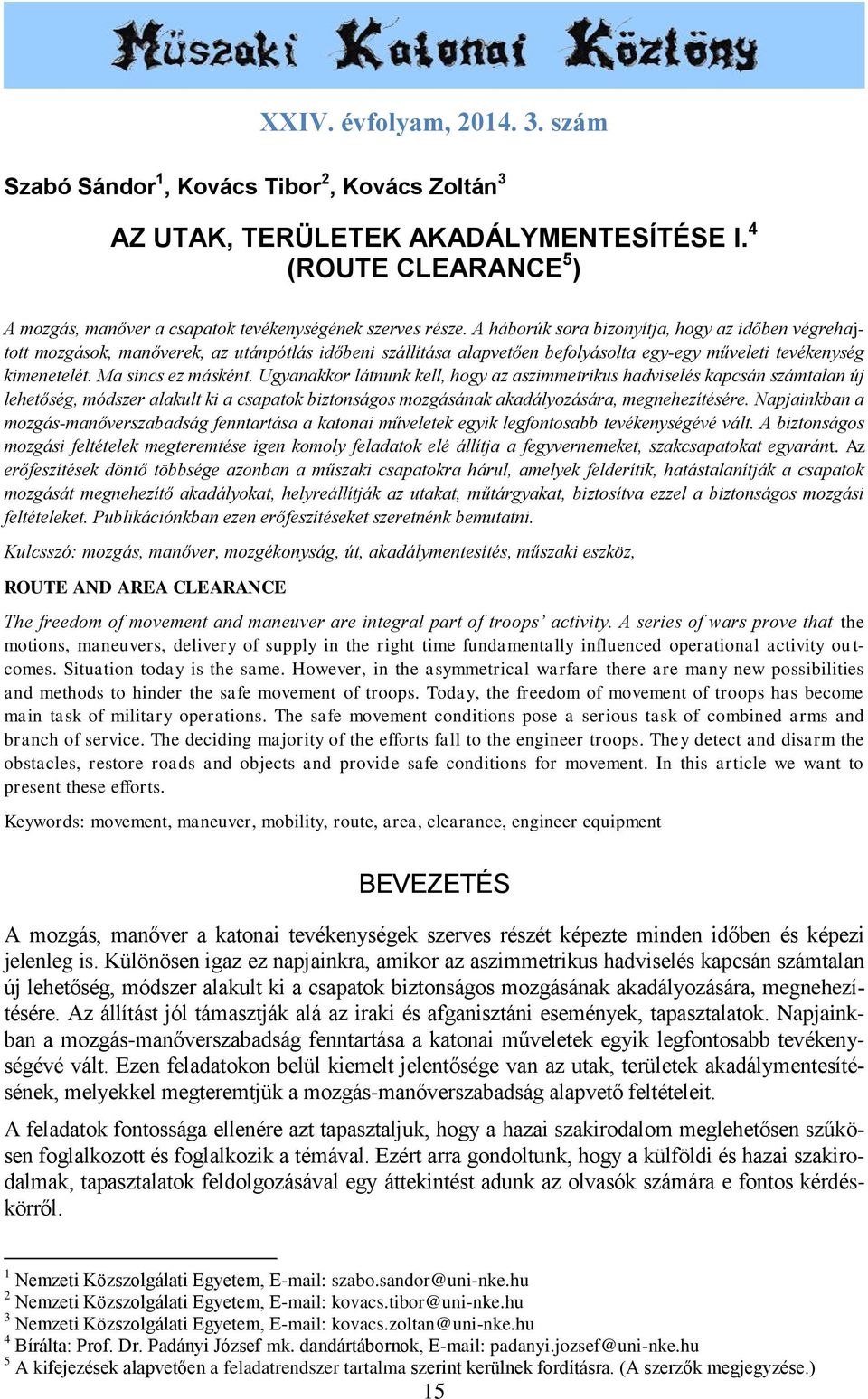 A háborúk sora bizonyítja, hogy az időben végrehajtott mozgások, manőverek, az utánpótlás időbeni szállítása alapvetően befolyásolta egy-egy műveleti tevékenység kimenetelét. Ma sincs ez másként.