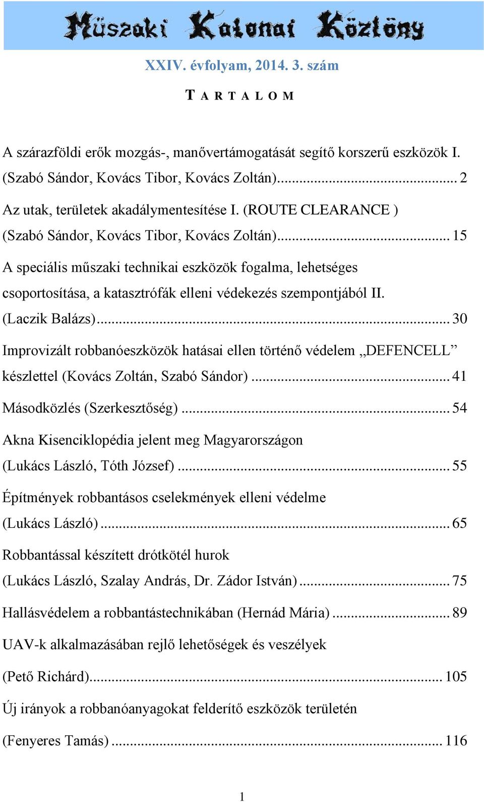 .. 15 A speciális műszaki technikai eszközök fogalma, lehetséges csoportosítása, a katasztrófák elleni védekezés szempontjából II. (Laczik Balázs).