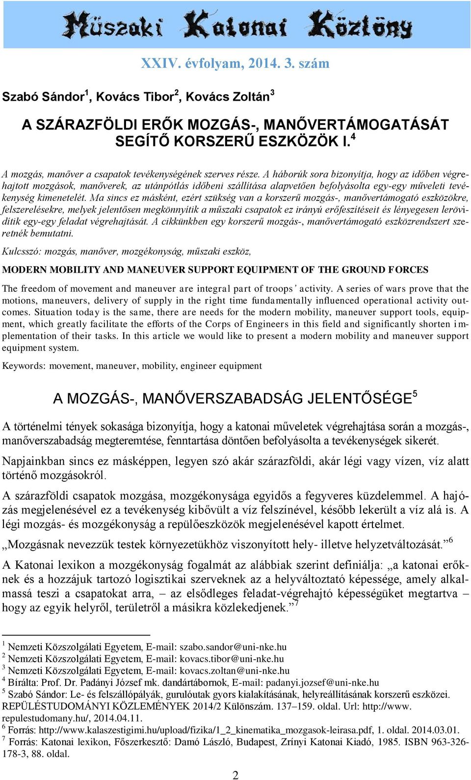 A háborúk sora bizonyítja, hogy az időben végrehajtott mozgások, manőverek, az utánpótlás időbeni szállítása alapvetően befolyásolta egy-egy műveleti tevékenység kimenetelét.