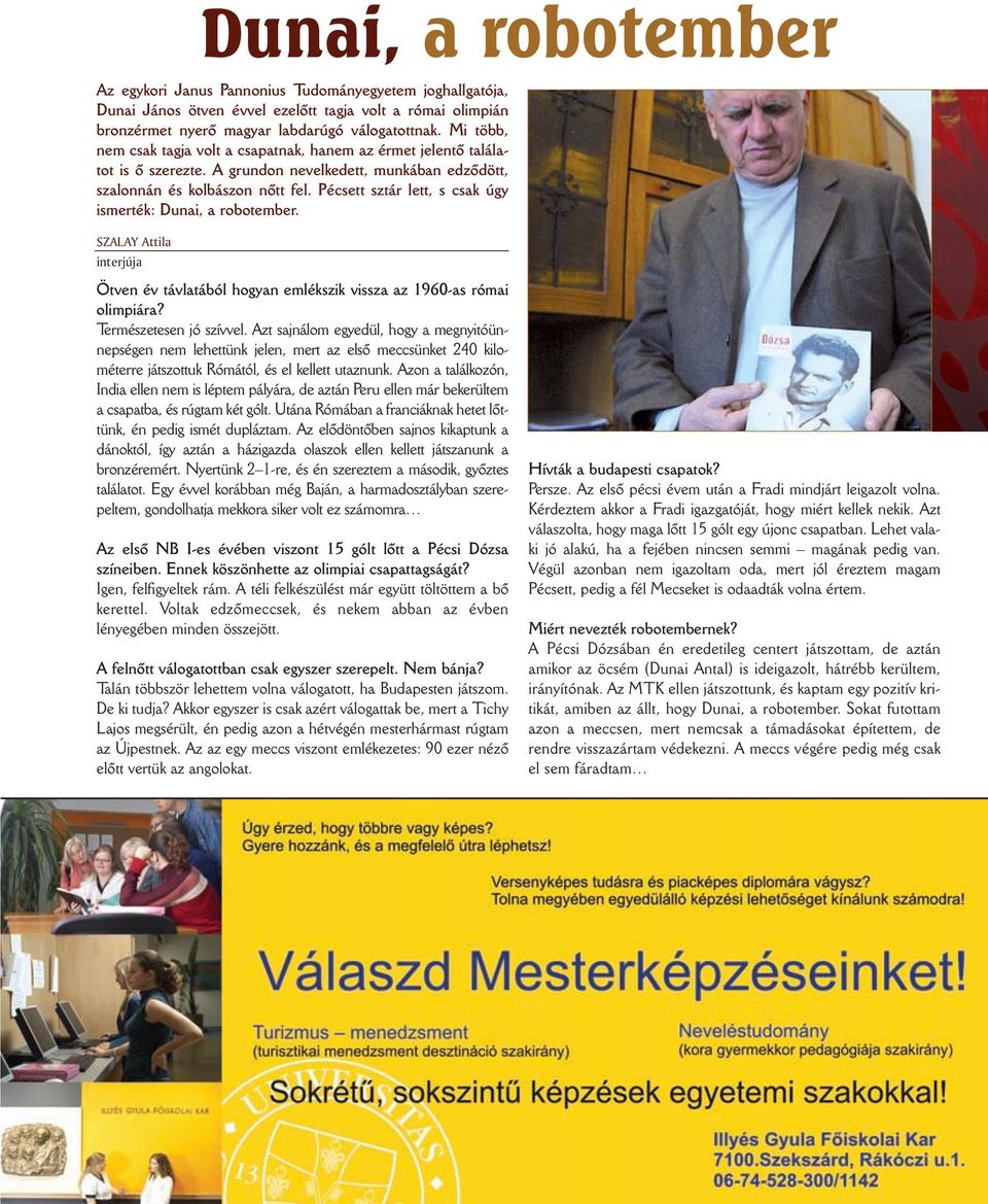 Pécsett sztár lett, s csak úgy ismerték: Dunai, a robotember. SZALAY Attila interjúja Ötven év távlatából hogyan emlékszik vissza az 1960-as római olimpiára? Természetesen jó szívvel.
