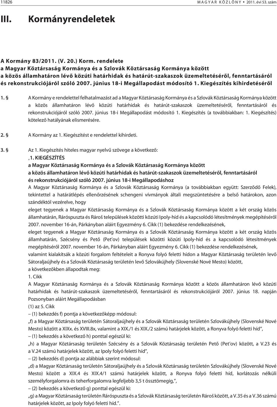 szóló 2007. június 18-i Megállapodást módosító 1. Kiegészítés kihirdetésérõl 1.