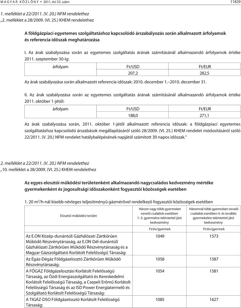 Az árak szabályozása során az egyetemes szolgáltatás árának számításánál alkalmazandó árfolyamok értéke 2011.