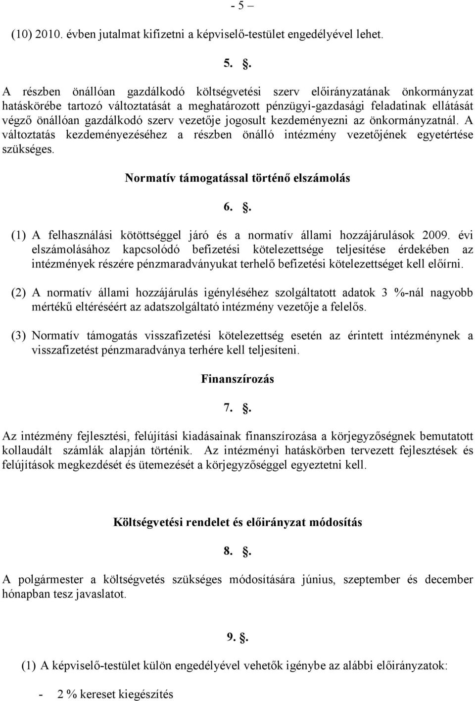 A változtatás kezdeményezéséhez a részben önálló intézmény vezetıjének egyetértése szükséges. Normatív támogatással történı elszámolás 6.