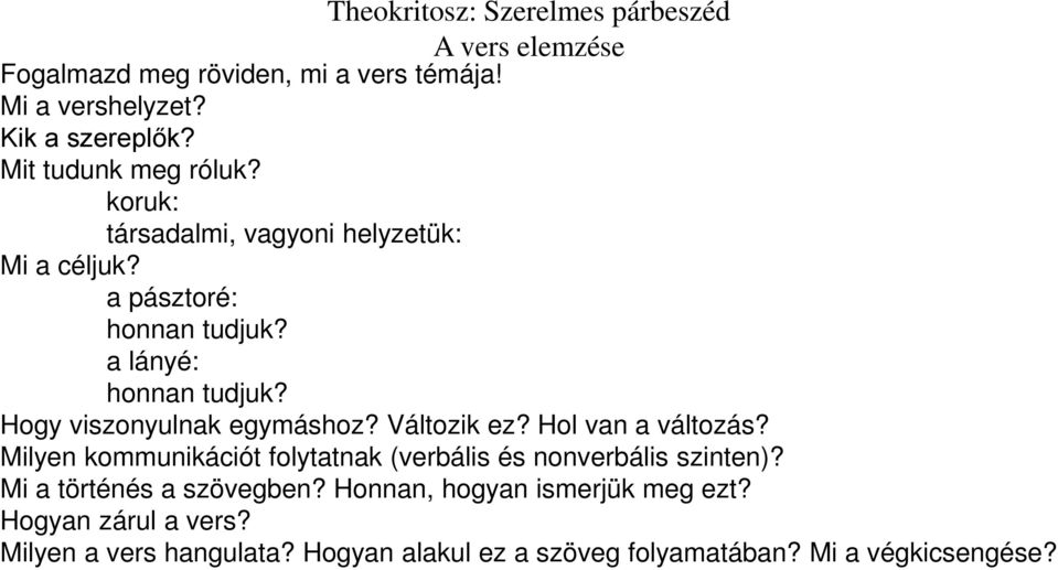 Hogy viszonyulnak egymáshoz? Változik ez? Hol van a változás? Milyen kommunikációt folytatnak (verbális és nonverbális szinten)?