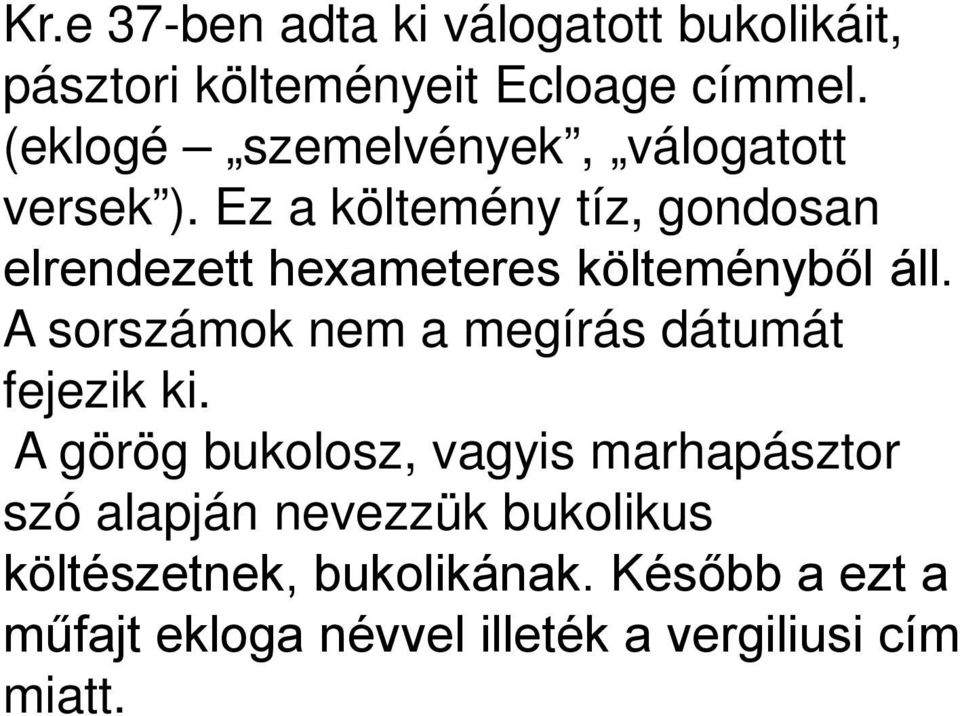 Ez a költemény tíz, gondosan elrendezett hexameteres költeményből áll.