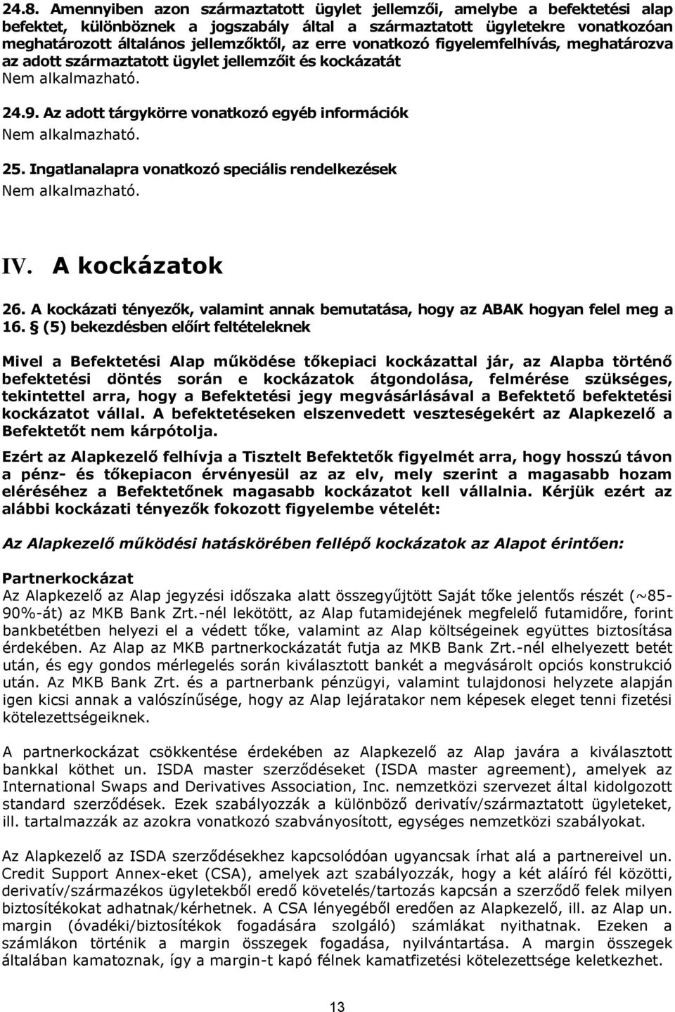 Ingatlanalapra vonatkozó speciális rendelkezések IV. A kockázatok 26. A kockázati tényezők, valamint annak bemutatása, hogy az ABAK hogyan felel meg a 16.