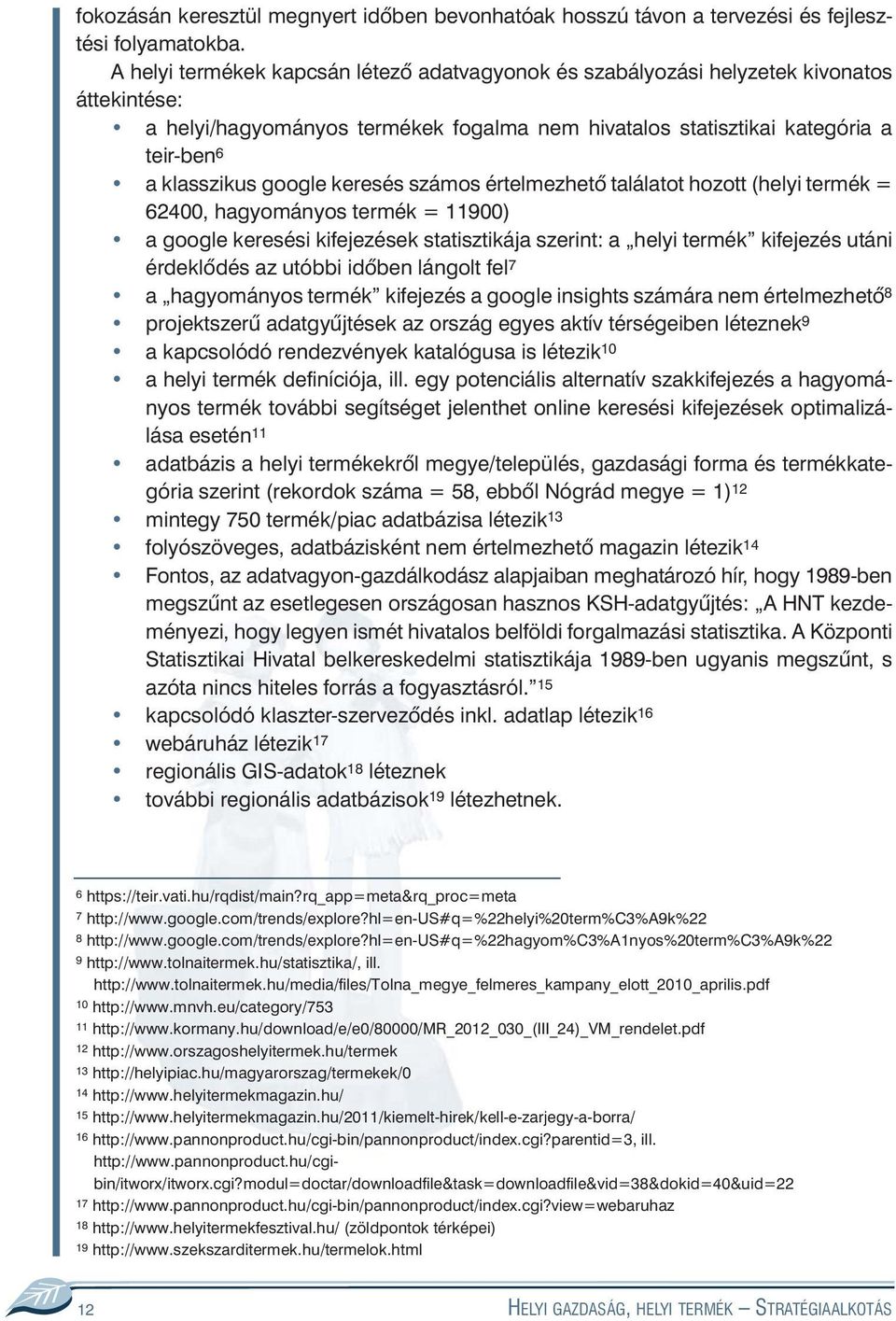 google keresés számos értelmezhetõ találatot hozott (helyi termék = 62400, hagyományos termék = 11900) a google keresési kifejezések statisztikája szerint: a helyi termék kifejezés utáni érdeklõdés