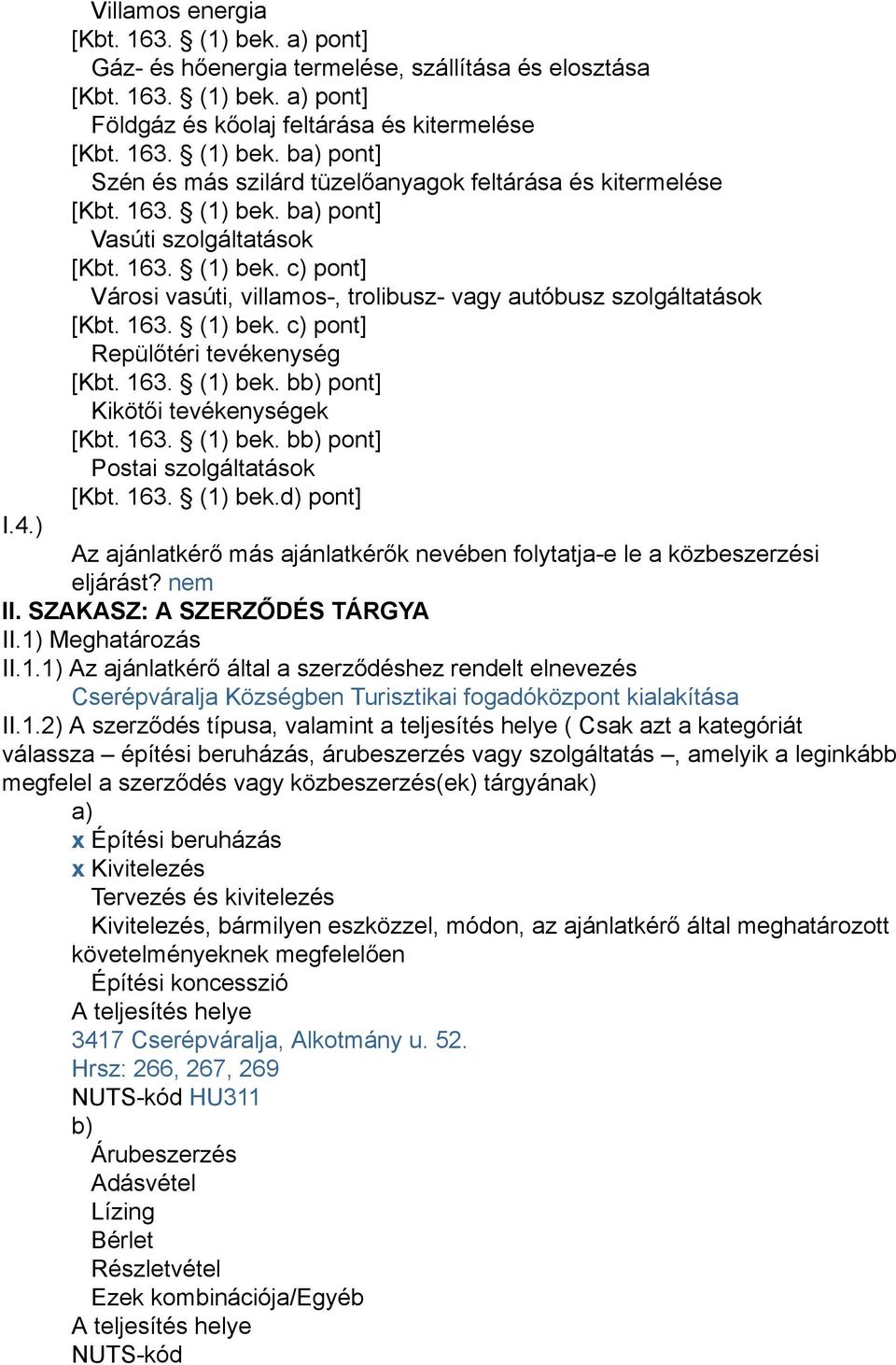 163. (1) bek. bb) pont] Kikötői tevékenységek [Kbt. 163. (1) bek. bb) pont] Postai szolgáltatások [Kbt. 163. (1) bek.d) pont] I.4.