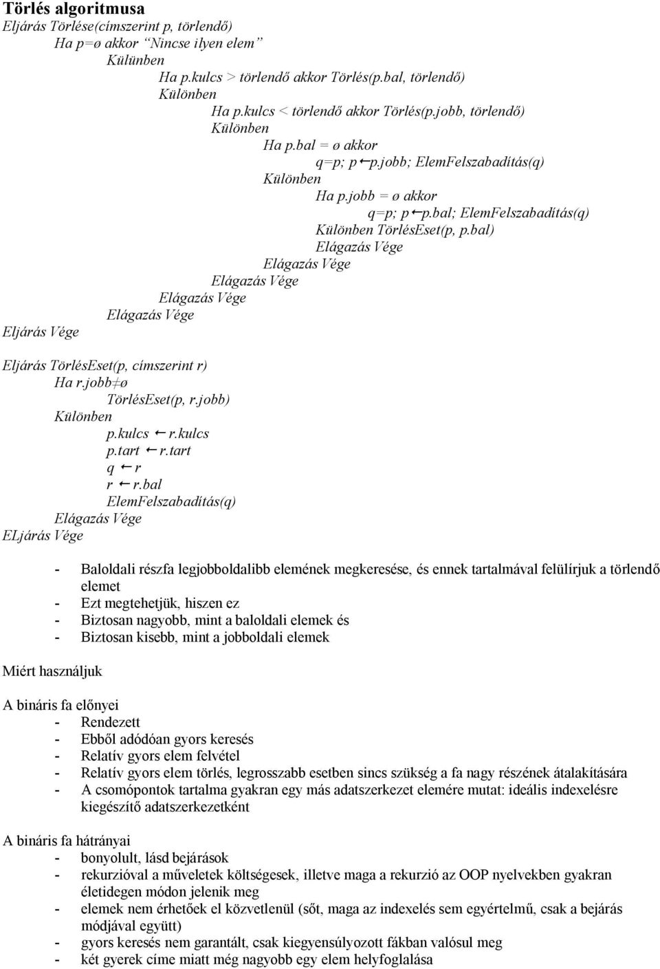 pbal; ElemFelszabadítás(q) TörlésEset(p, pbal) Eljárás Vége Eljárás TörlésEset(p, címszerint r) Ha rjobb ø TörlésEset(p, rjobb) pkulcs! rkulcs ptart! rtart q! r r!