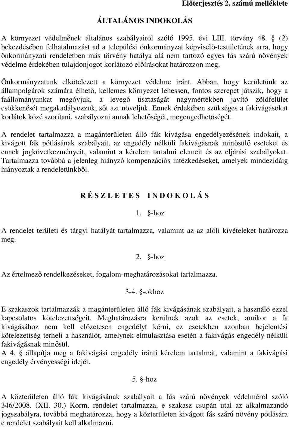 tulajdonjogot korlátozó előírásokat határozzon meg. Önkormányzatunk elkötelezett a környezet védelme iránt.