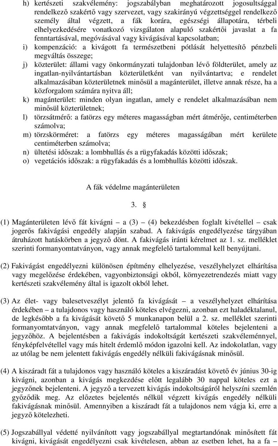 pótlását helyettesítő pénzbeli megváltás összege; j) közterület: állami vagy önkormányzati tulajdonban lévő földterület, amely az ingatlan-nyilvántartásban közterületként van nyilvántartva; e