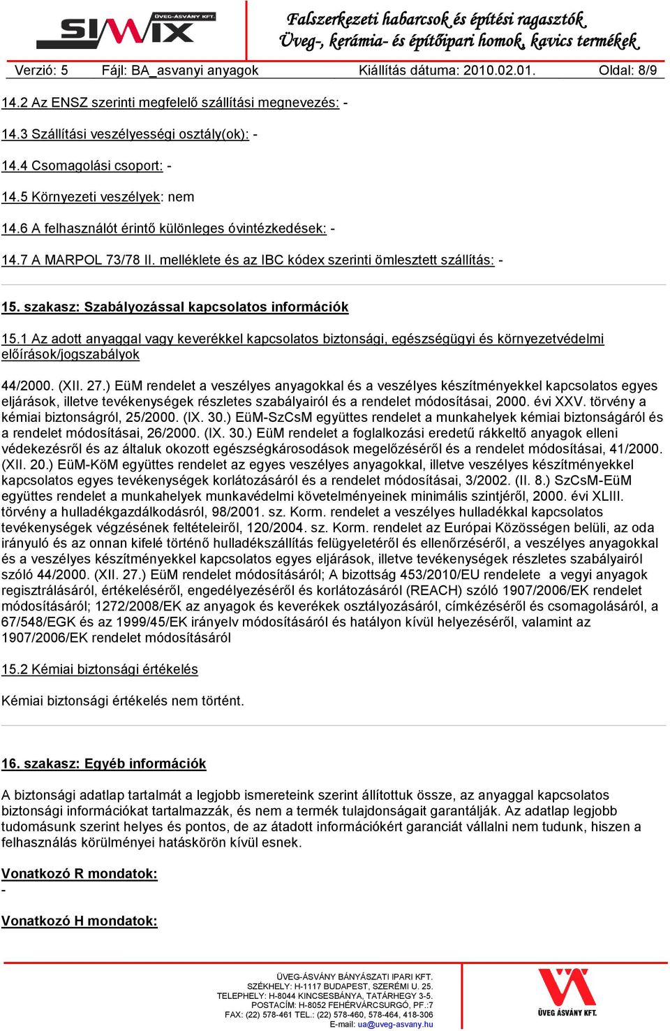 melléklete és az IBC kódex szerinti ömlesztett szállítás: 15. szakasz: Szabályozással kapcsolatos információk 15.