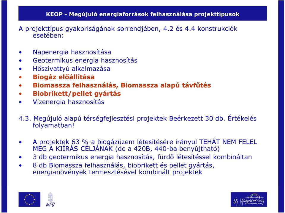 Biobrikett/pellet gyártás Vízenergia hasznosítás 4.3. Megújuló alapú térségfejlesztési projektek Beérkezett 30 db. Értékelés folyamatban!