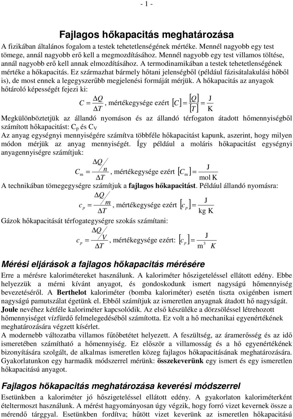 Ez szárazhat bárely hıtani jelenségbıl (éldául fázisátalakulási hıbıl is), de ost ennek a legegyszerőbb egjelenési foráját érjük.