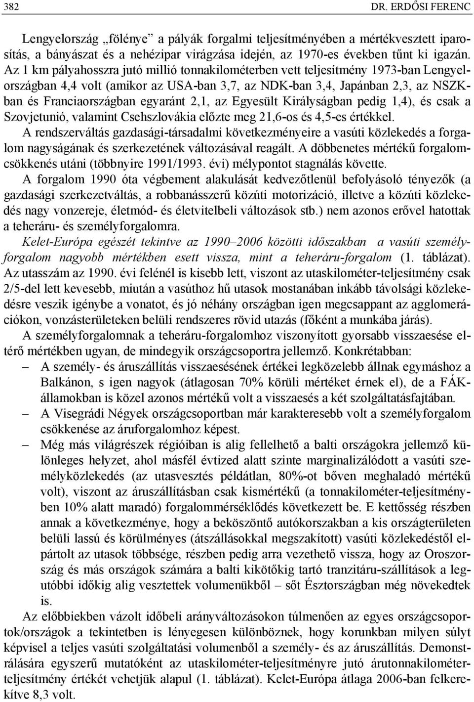 2,1, az Egyesült Királyságban pedig 1,4), és csak a Szovjetunió, valamint Csehszlovákia előzte meg 21,6-os és 4,5-es értékkel.