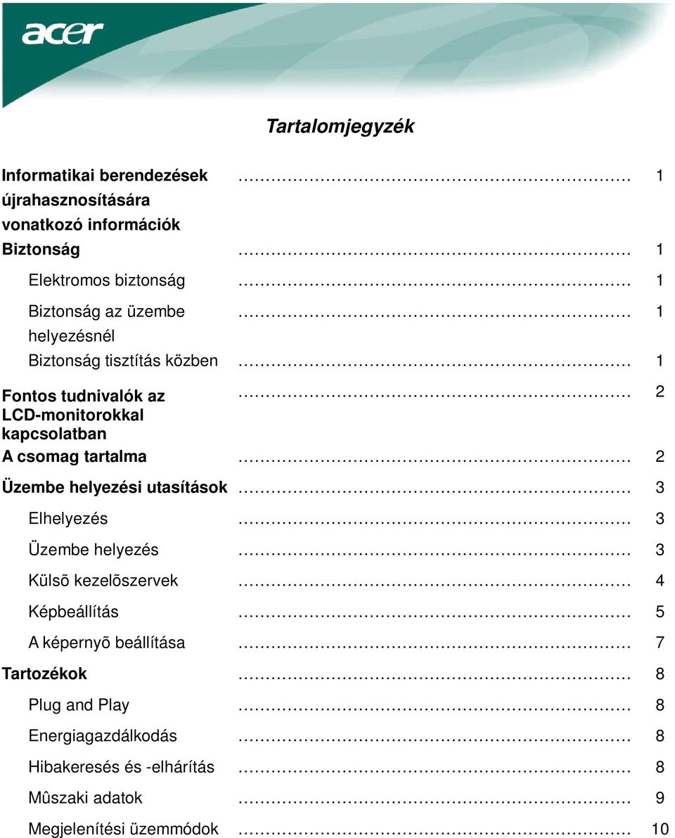 tartalma 2 Üzembe helyezési utasítások 3 Elhelyezés 3 Üzembe helyezés 3 Külsõ kezelõszervek 4 Képbeállítás 5 A képernyõ