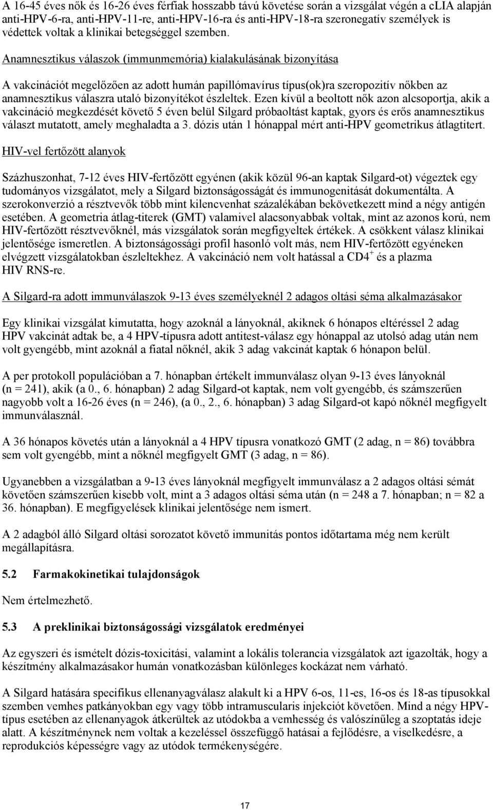 Anamnesztikus válaszok (immunmemória) kialakulásának bizonyítása A vakcinációt megelőzően az adott humán papillómavírus típus(ok)ra szeropozitív nőkben az anamnesztikus válaszra utaló bizonyítékot