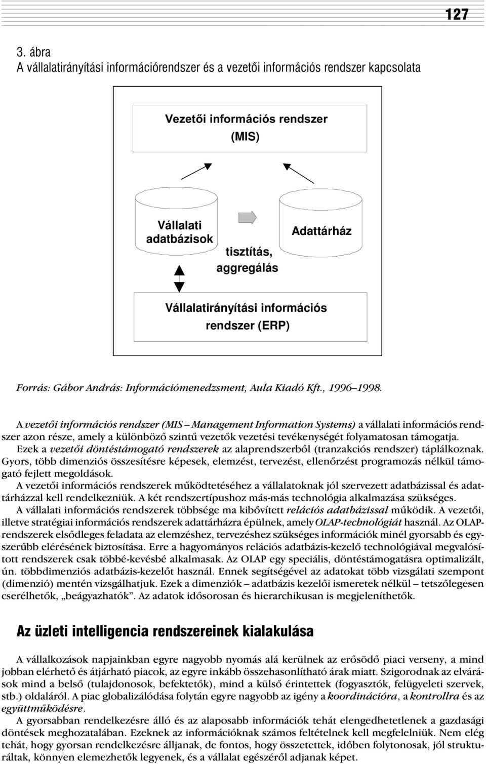 információs rendszer (ERP) Forrás: Gábor András: Információmenedzsment, Aula Kiadó Kft., 1996 1998.
