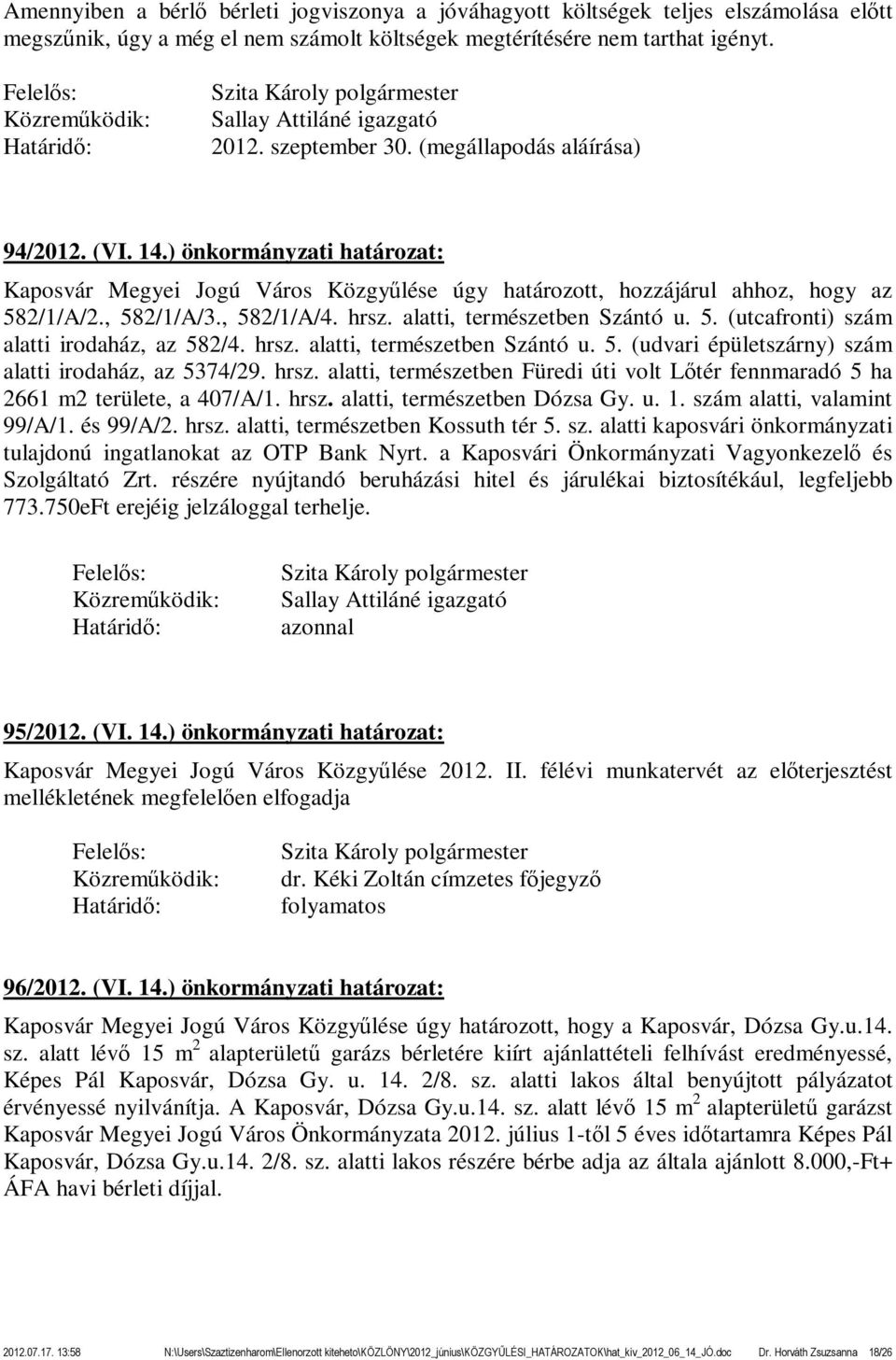 hrsz. alatti, természetben Szántó u. 5. (utcafronti) szám alatti irodaház, az 582/4. hrsz. alatti, természetben Szántó u. 5. (udvari épületszárny) szám alatti irodaház, az 5374/29. hrsz. alatti, természetben Füredi úti volt Lőtér fennmaradó 5 ha 2661 m2 területe, a 407/A/1.