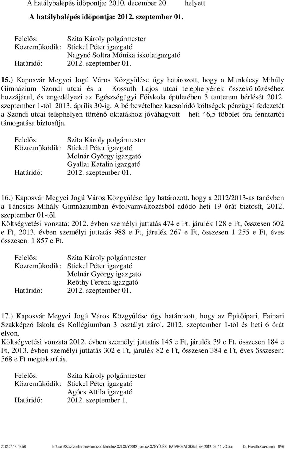 Egészségügyi Főiskola épületében 3 tanterem bérlését 2012. szeptember 1-től 2013. április 30-ig.