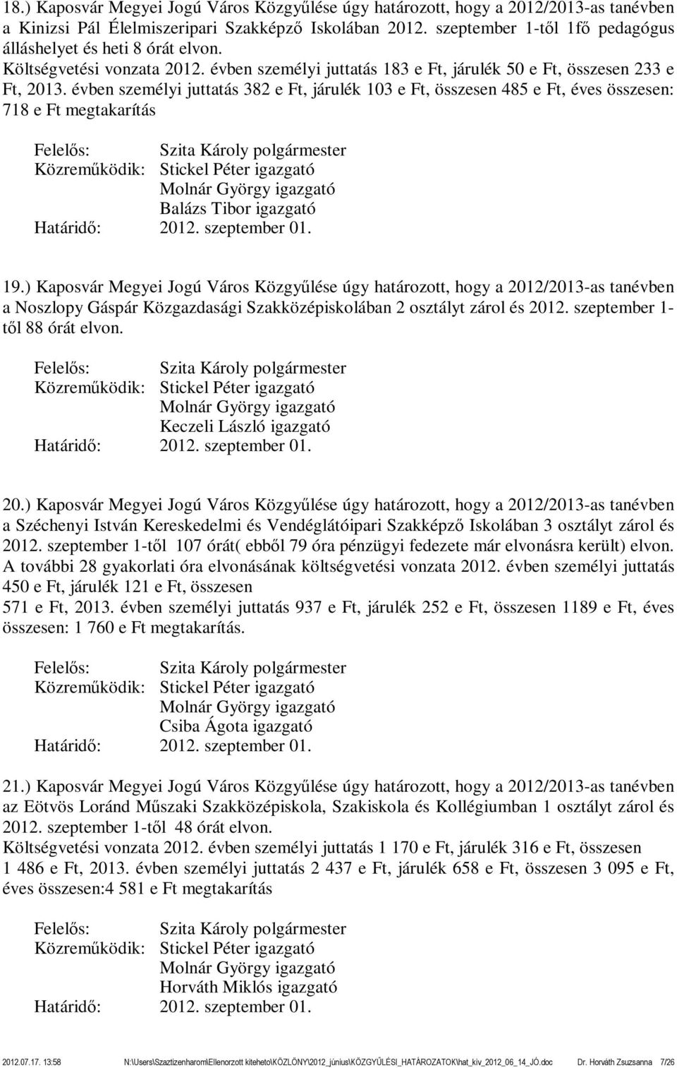 évben személyi juttatás 382 e Ft, járulék 103 e Ft, összesen 485 e Ft, éves összesen: 718 e Ft megtakarítás Balázs Tibor igazgató 2012. szeptember 01. 19.