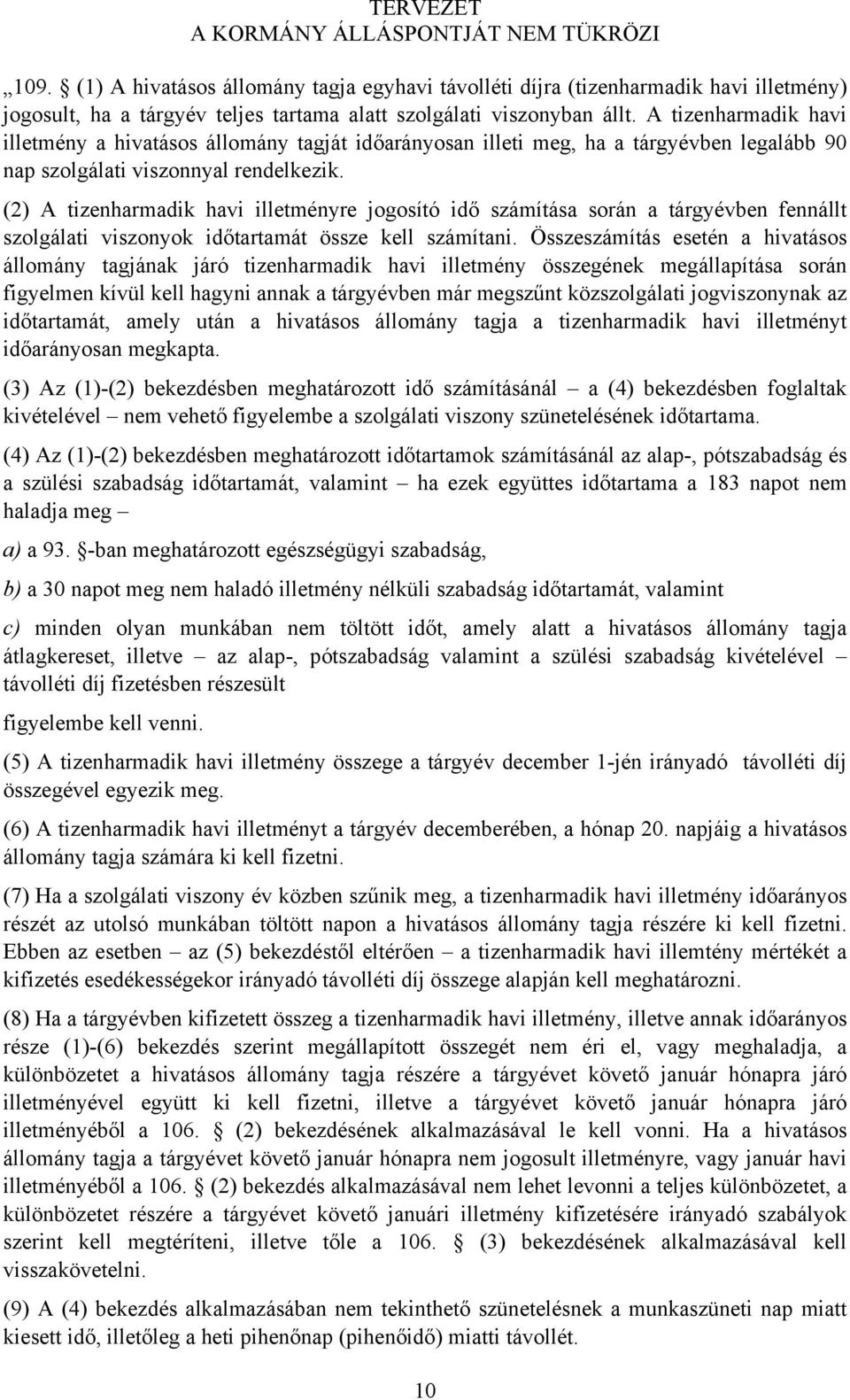 (2) A tizenharmadik havi illetményre jogosító idő számítása során a tárgyévben fennállt szolgálati viszonyok időtartamát össze kell számítani.