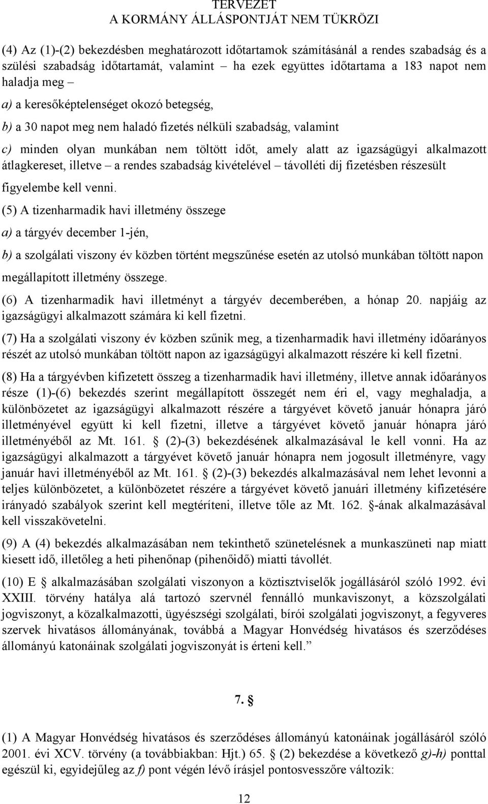 illetve a rendes szabadság kivételével távolléti díj fizetésben részesült figyelembe kell venni.