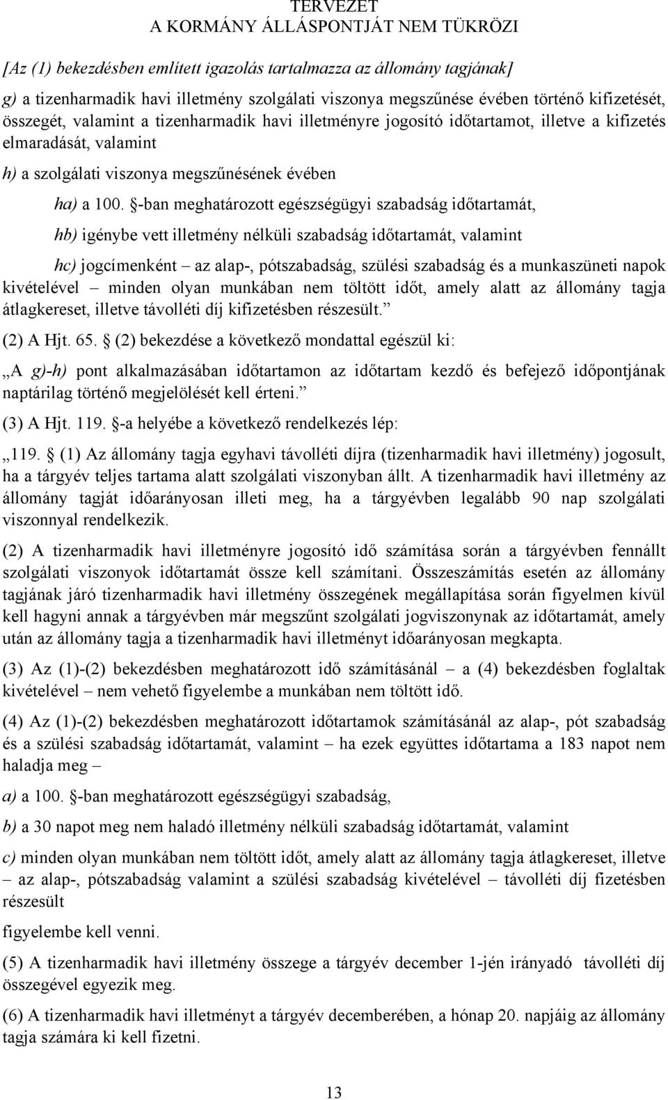 -ban meghatározott egészségügyi szabadság időtartamát, hb) igénybe vett illetmény nélküli szabadság időtartamát, valamint hc) jogcímenként az alap-, pótszabadság, szülési szabadság és a munkaszüneti